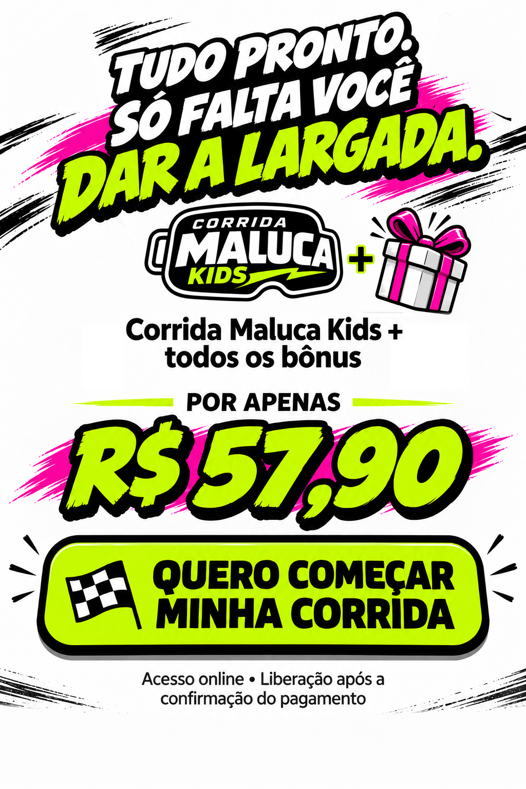 Corrida Maluca Kids e todos os bônus por R$ 57,90. Acesso online após a confirmação do pagamento.
